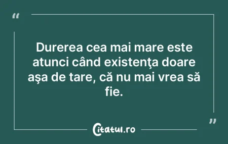 Durerea cea mai mare este atunci când e... Durerea cea mai mare este atunci când e...