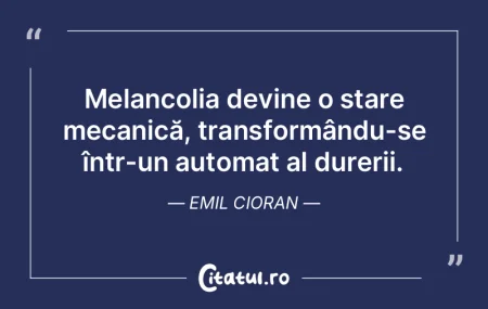 Melancolia devine o stare mecanică, tra... Melancolia devine o stare mecanică, tra...