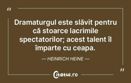 Dramaturgul este slăvit pentru că stoa...
