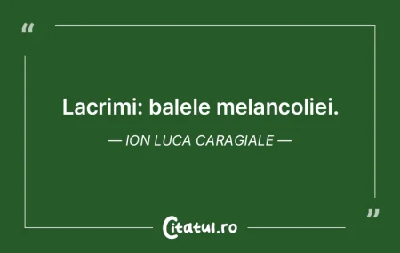 Lacrimi: balele melancoliei. Ion Luca Ca...