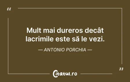 Mult mai dureros decât lacrimile este s... Mult mai dureros decât lacrimile este s...