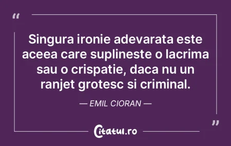 Singura ironie adevarata este aceea care... Singura ironie adevarata este aceea care...