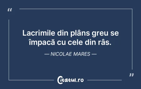 Lacrimile din plâns greu se împacă cu...