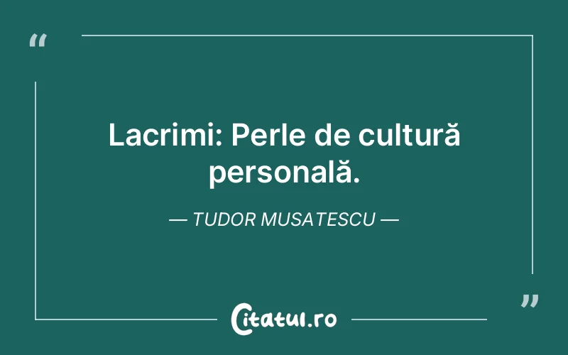 Citat Tudor Musatescu - citate triste