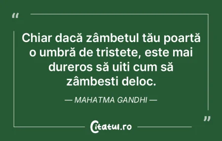 Chiar dacă zâmbetul tău poartă o umb...