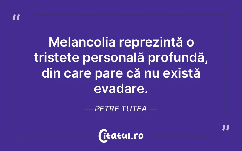 Citat Petre Tutea - citate triste