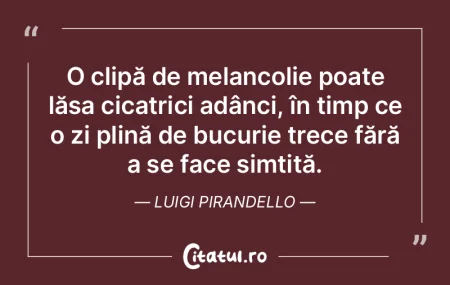 O clipă de melancolie poate lăsa cicat...