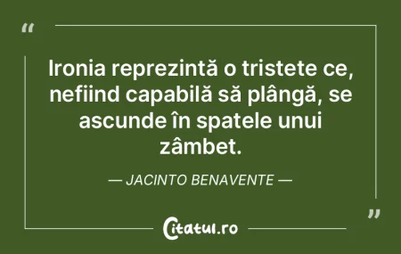Ironia reprezintă o tristețe ce, nefii... Ironia reprezintă o tristețe ce, nefii...
