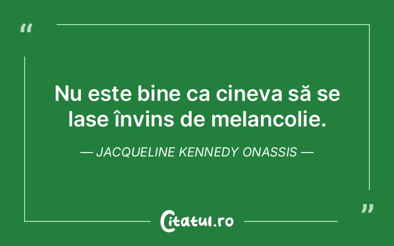 Citat Jacqueline Kennedy Onassis - citate triste