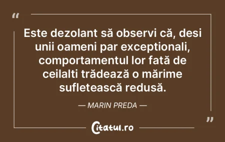 Este dezolant să observi că, deși uni...
