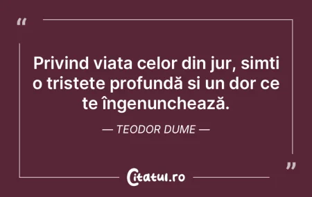 Privind viața celor din jur, simți o t... Privind viața celor din jur, simți o t...