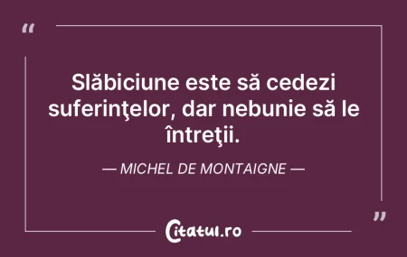 Slăbiciune este să cedezi suferinţelo... Slăbiciune este să cedezi suferinţelo...