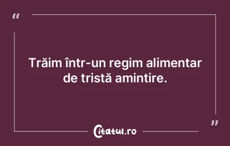 Trăim într-un regim alimentar de trist... Trăim într-un regim alimentar de trist...