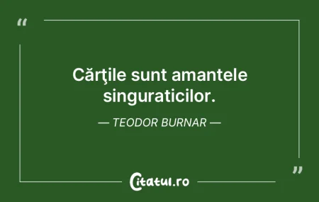 Cărţile sunt amantele singuraticilor. ... Cărţile sunt amantele singuraticilor. ...