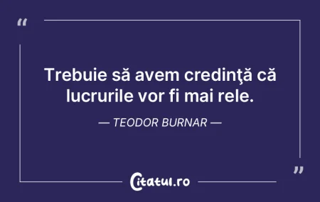 Trebuie să avem credinţă că lucruril...
