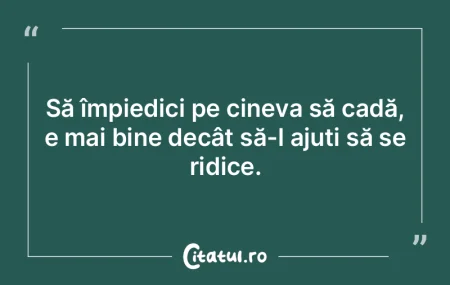 Să împiedici pe cineva să cadă, e ma...