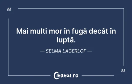 Mai mulți mor în fugă decât în lupt...