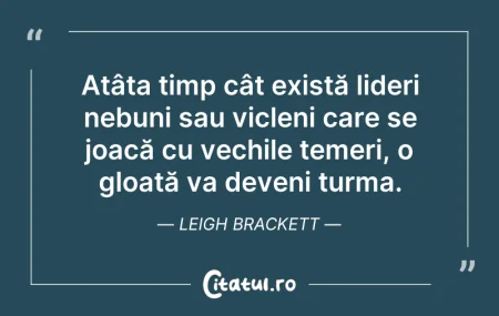 Citeste si: Atâta timp cât există lideri nebuni sau ...