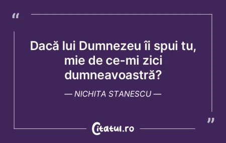 Dacă lui Dumnezeu îi spui tu, mie de c... Dacă lui Dumnezeu îi spui tu, mie de c...