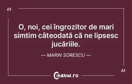 O, noi, cei îngrozitor de mari simțim ... O, noi, cei îngrozitor de mari simțim ...