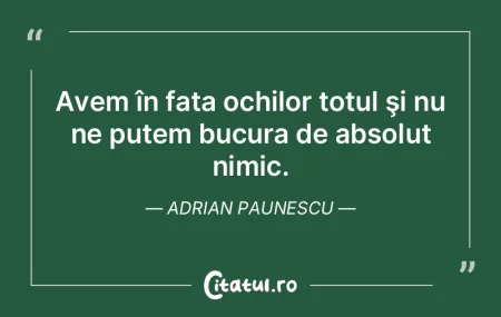 Avem în fața ochilor totul şi nu ne p...