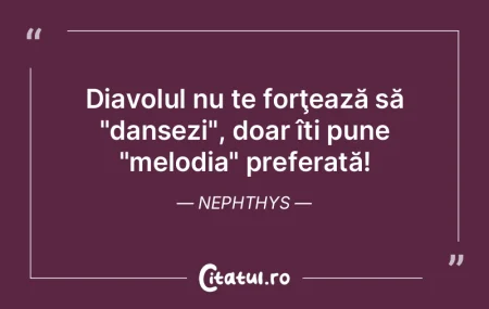 Diavolul nu te forţează să "dansezi",...