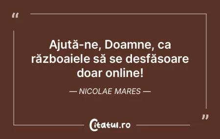 Ajută-ne, Doamne, ca războaiele să se... Ajută-ne, Doamne, ca războaiele să se...