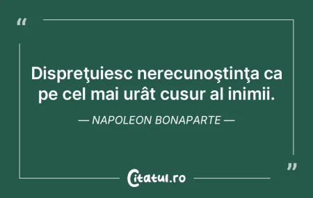 Dispreţuiesc nerecunoştinţa ca pe cel... Dispreţuiesc nerecunoştinţa ca pe cel...