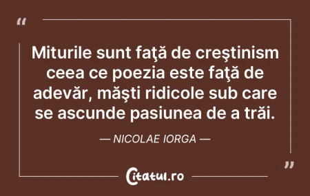 Miturile sunt faţă de creştinism ceea...