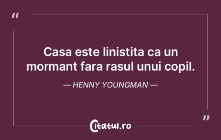 Casa este linistita ca un mormant fara r... Casa este linistita ca un mormant fara r...