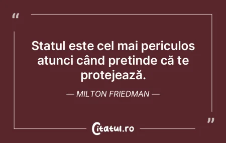 Statul este cel mai periculos atunci câ...