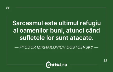 Sarcasmul este ultimul refugiu al oameni...