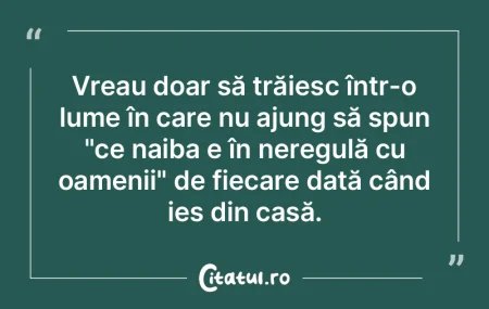 Vreau doar să trăiesc într-o lume în...