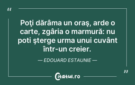 Poţi dărâma un oraş, arde o carte, z... Poţi dărâma un oraş, arde o carte, z...