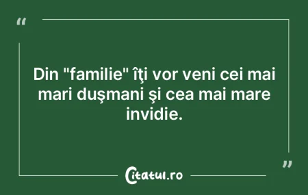 Din "familie" îţi vor veni cei mai mar...