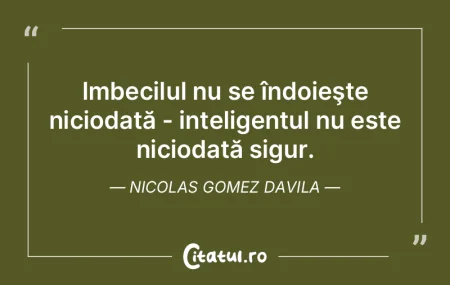 Imbecilul nu se îndoieşte niciodată -...