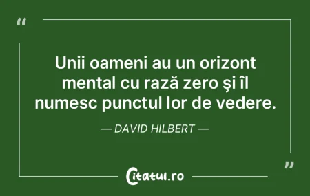 Unii oameni au un orizont mental cu raz�...