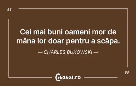 Cei mai buni oameni mor de mâna lor doa...