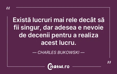 Există lucruri mai rele decât să fii ...