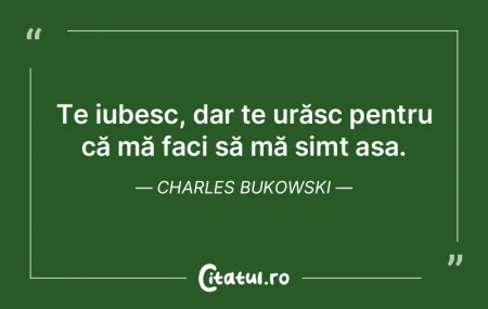 Te iubesc, dar te urăsc pentru că mă ...