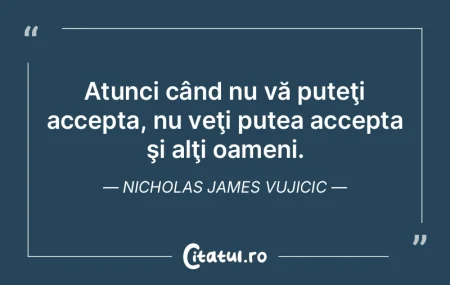 Atunci când nu vă puteţi accepta, nu ... Atunci când nu vă puteţi accepta, nu ...