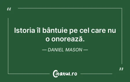 Istoria îl bântuie pe cel care nu o on... Istoria îl bântuie pe cel care nu o on...