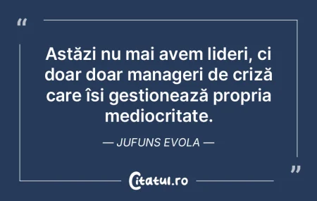 Astăzi nu mai avem lideri, ci doar doar... Astăzi nu mai avem lideri, ci doar doar...