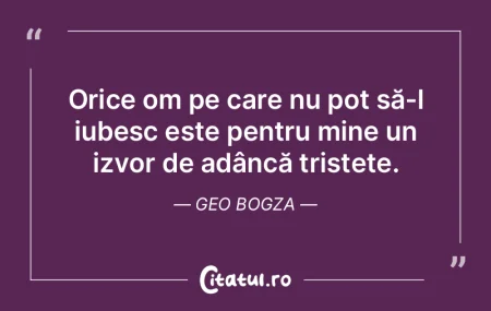 Orice om pe care nu pot să-l iubesc est...