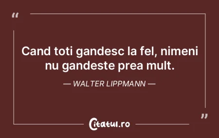Cand toti gandesc la fel, nimeni nu gand... Cand toti gandesc la fel, nimeni nu gand...
