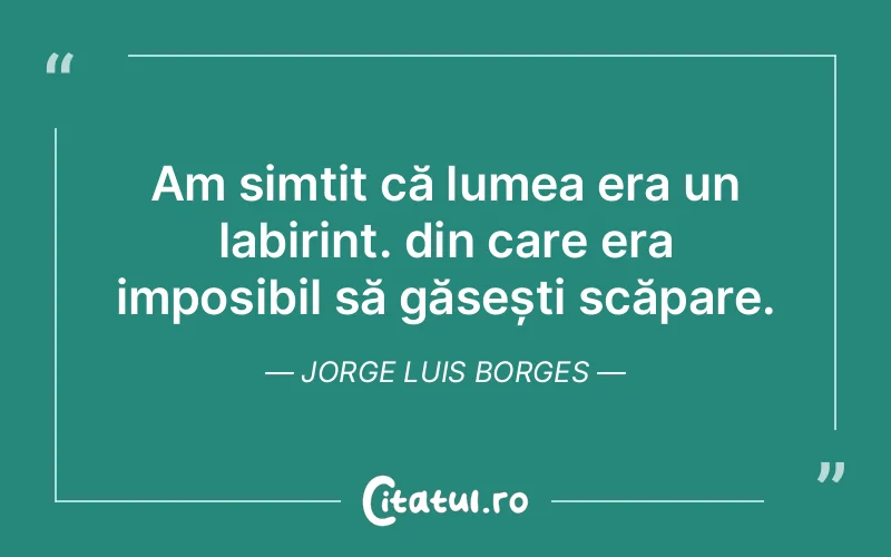 Citat Jorge Luis Borges - citate triste