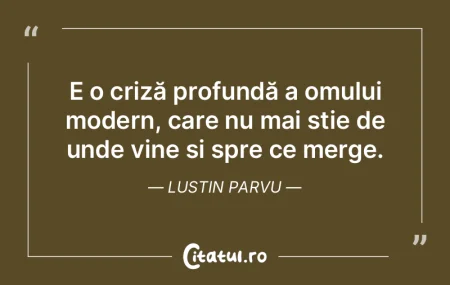 E o criză profundă a omului modern, ca... E o criză profundă a omului modern, ca...