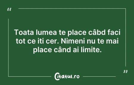 Citeste si: Toata lumea te place câbd faci tot ce iț...
