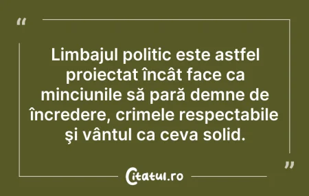 Citeste si: Limbajul politic este astfel proiectat î...