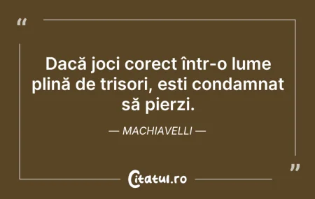 Citeste si: Dacă joci corect într-o lume plină de tr...